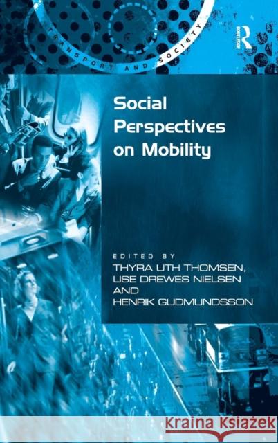 Social Perspectives on Mobility Thyra Uth Thomsen Lise Drewes Nielsen Henrik Gudmundsson 9780754644569 Ashgate Publishing Limited