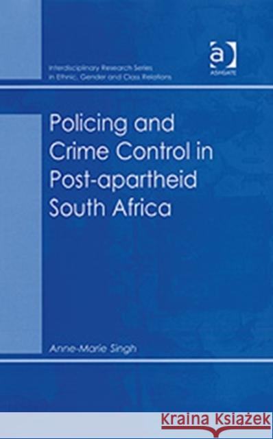 Policing and Crime Control in Post-Apartheid South Africa Singh, Anne-Marie 9780754644576