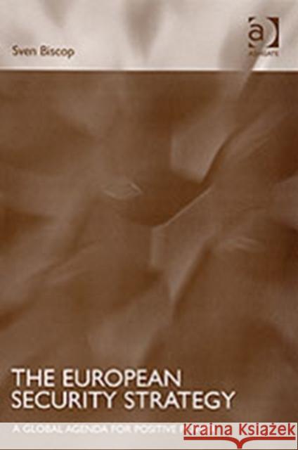 The European Security Strategy: A Global Agenda for Positive Power Biscop, Sven 9780754644699 Ashgate Publishing Limited
