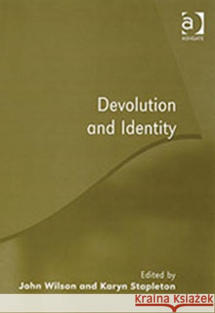 Devolution and Identity John Wilson Karyn Stapleton  9780754644798 Ashgate Publishing Limited