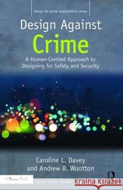 Design Against Crime : A Human-Centred Approach to Designing for Safety and Security Andrew B Wootton Mike P Press Caroline L Davey 9780754645016 Ashgate Publishing Limited