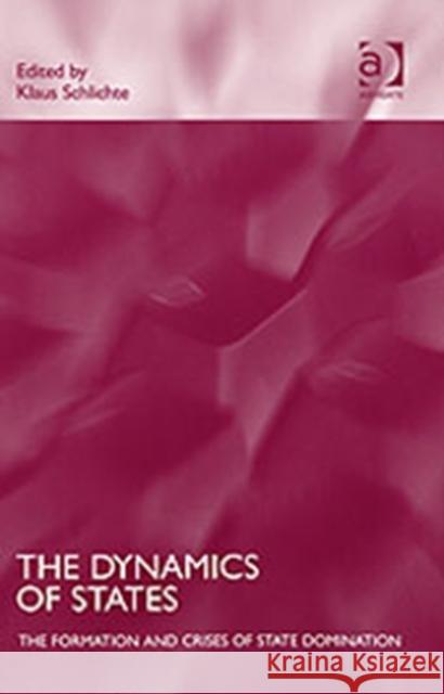 The Dynamics of States: The Formation and Crises of State Domination Schlichte, Klaus 9780754645047