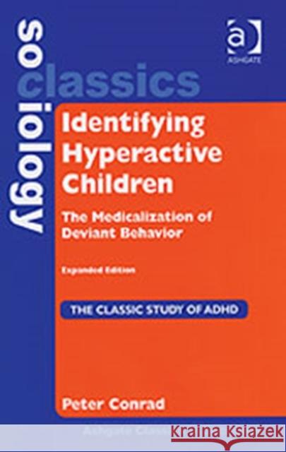 Identifying Hyperactive Children: The Medicalization of Deviant Behavior Expandable Edition Conrad, Peter 9780754645184