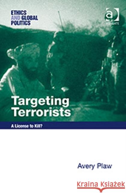Targeting Terrorists: A License to Kill? Plaw, Avery 9780754645269