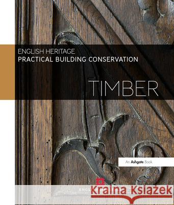 Practical Building Conservation: Timber  English Heritage 9780754645542 Taylor & Francis Ltd