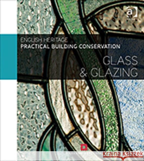 Practical Building Conservation: Glass and Glazing  English Heritage 9780754645573 Taylor & Francis Ltd