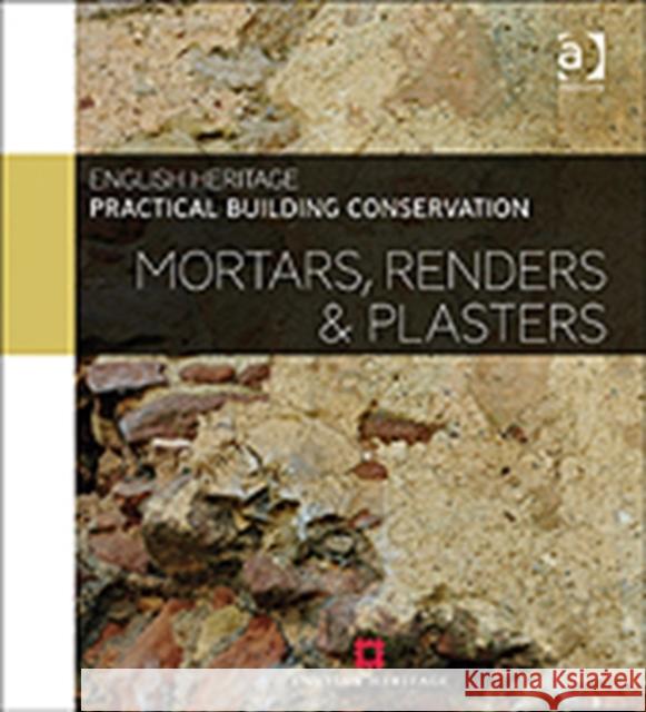 Practical Building Conservation: Mortars, Renders and Plasters  English Heritage 9780754645597 Taylor & Francis Ltd