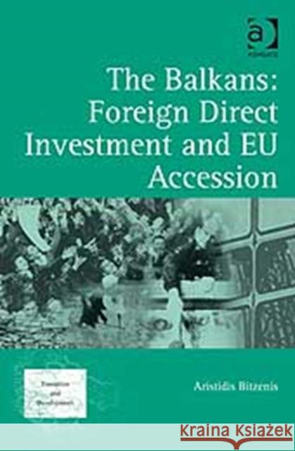 The Balkans: Foreign Direct Investment and Eu Accession Bitzenis, Aristidis 9780754645665 Ashgate Publishing Limited