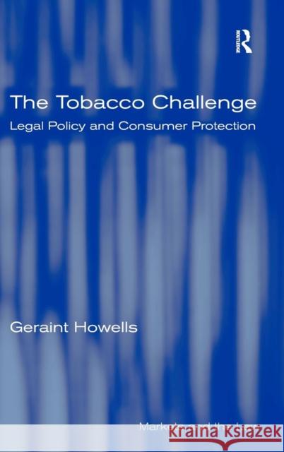 The Tobacco Challenge: Legal Policy and Consumer Protection Howells, Geraint 9780754645702