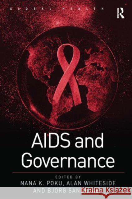 AIDS and Governance Nana K. Poku Alan Whiteside Bjorg Sandkjaer 9780754645795 Ashgate Publishing Limited