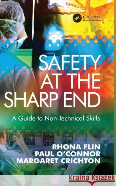 Safety at the Sharp End: A Guide to Non-Technical Skills Flin, Rhona 9780754645986 Ashgate Publishing Limited