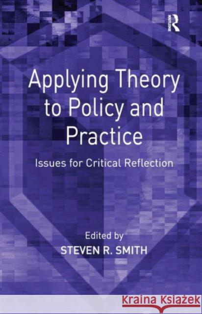 Applying Theory to Policy and Practice: Issues for Critical Reflection Smith, Steven R. 9780754645993 Ashgate Publishing Limited