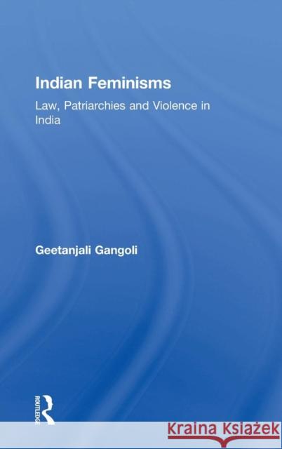 Indian Feminisms: Law, Patriarchies and Violence in India Gangoli, Geetanjali 9780754646044