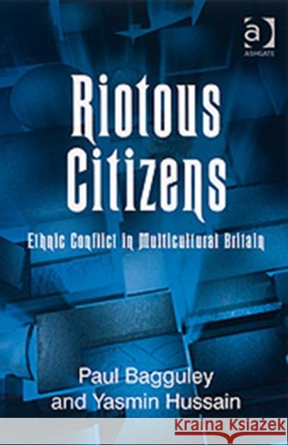 Riotous Citizens: Ethnic Conflict in Multicultural Britain Bagguley, Paul 9780754646273