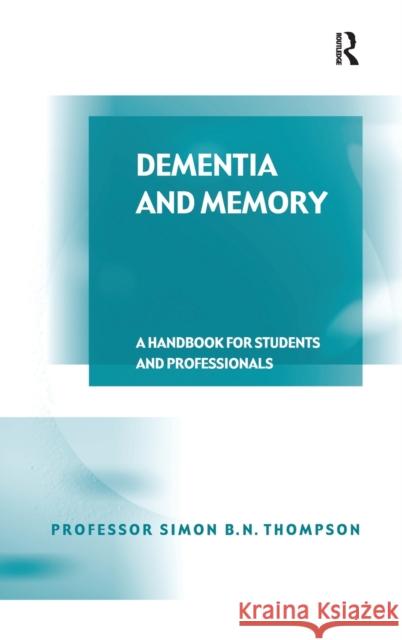 Dementia and Memory : A Handbook for Students and Professionals Simon B.N. Thompson   9780754646334 Ashgate Publishing Limited