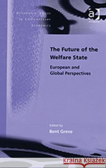 The Future of the Welfare State: European and Global Perspectives Greve, Bent 9780754646402 Ashgate Publishing Limited
