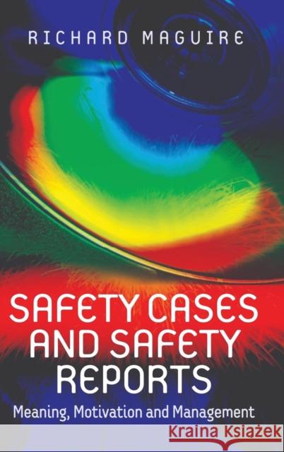 Safety Cases and Safety Reports: Meaning, Motivation and Management Maguire, Richard 9780754646495 ASHGATE PUBLISHING GROUP