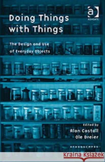 Doing Things with Things : The Design and Use of Everyday Objects  9780754646563 