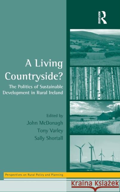 A Living Countryside?: The Politics of Sustainable Development in Rural Ireland Varley, Tony 9780754646693