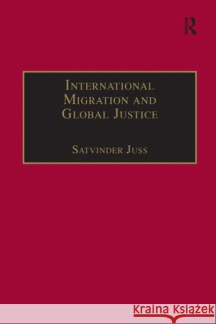 International Migration and Global Justice Satvinder Juss   9780754646716