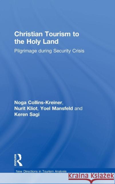 Christian Tourism to the Holy Land: Pilgrimage during Security Crisis Collins-Kreiner, Noga 9780754647034 Ashgate Publishing Limited