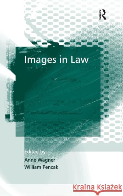 Images in Law Anne Wagner Willian Pencack  9780754647201 Ashgate Publishing Limited