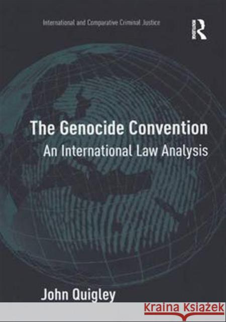 The Genocide Convention: An International Law Analysis Quigley, John 9780754647300 Ashgate Publishing Limited