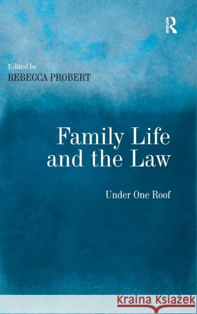 Family Life and the Law: Under One Roof Probert, Rebecca 9780754647607 Ashgate Publishing Limited