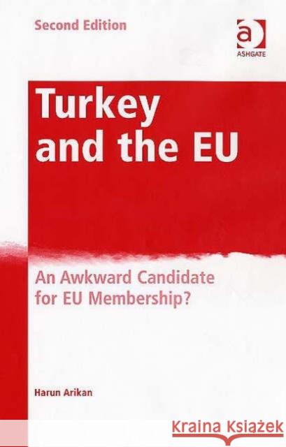 Turkey and the Eu: An Awkward Candidate for Eu Membership? Arikan, Harun 9780754647621 Ashgate Publishing Limited