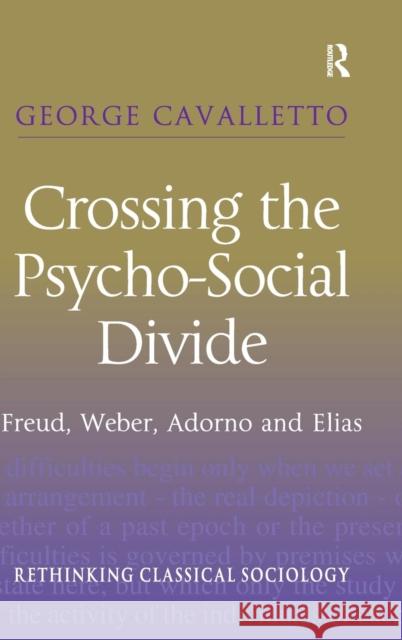 Crossing the Psycho-Social Divide: Freud, Weber, Adorno and Elias Cavalletto, George 9780754647720