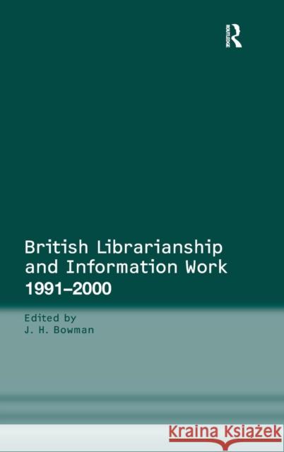 British Librarianship and Information Work 1991-2000 John H. Bowman   9780754647799 Ashgate Publishing Limited