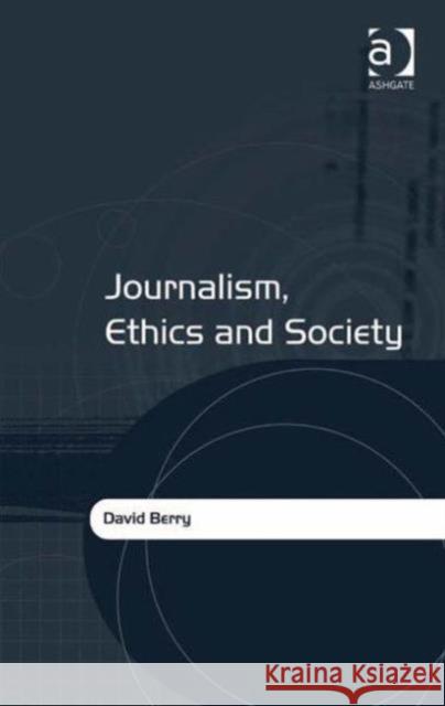 Journalism, Ethics and Society David Berry 9780754647805
