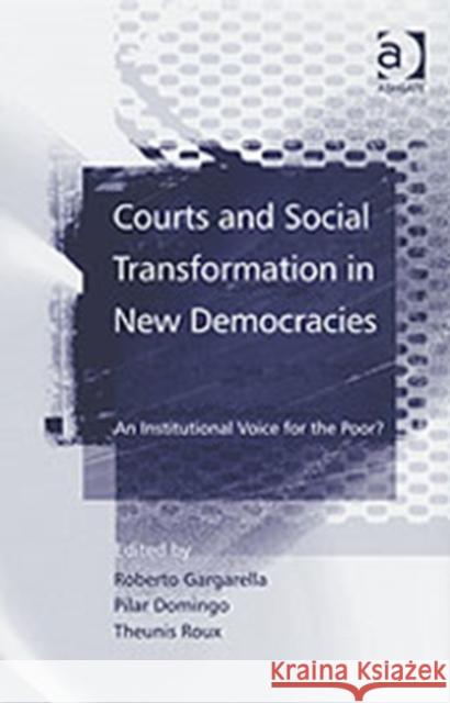 Courts and Social Transformation in New Democracies: An Institutional Voice for the Poor? Gargarella, Roberto 9780754647836 Ashgate Publishing Limited