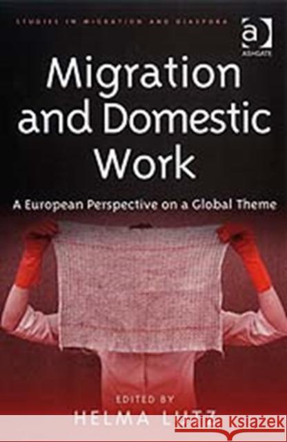 Migration and Domestic Work: A European Perspective on a Global Theme Lutz, Helma 9780754647904