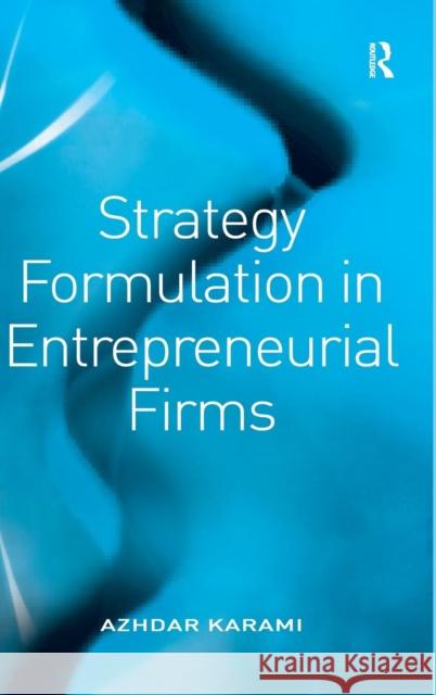 Strategy Formulation in Entrepreneurial Firms Azhdar Karami   9780754647928