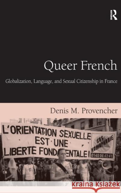 Queer French: Globalization, Language, and Sexual Citizenship in France Provencher, Denis M. 9780754647959