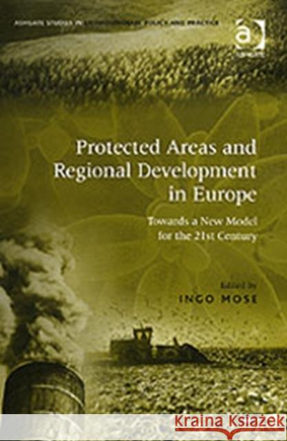 Protected Areas and Regional Development in Europe: Towards a New Model for the 21st Century Mose, Ingo 9780754648017