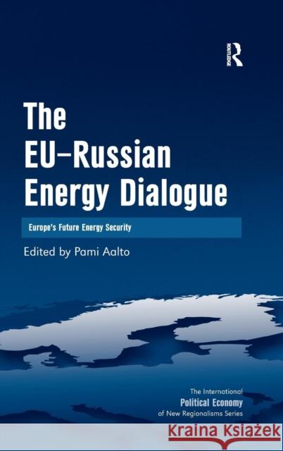 The EU-Russian Energy Dialogue: Europe's Future Energy Security Aalto, Pami 9780754648086