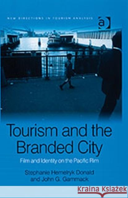 Tourism and the Branded City: Film and Identity on the Pacific Rim Donald, Stephanie Hemelryk 9780754648291