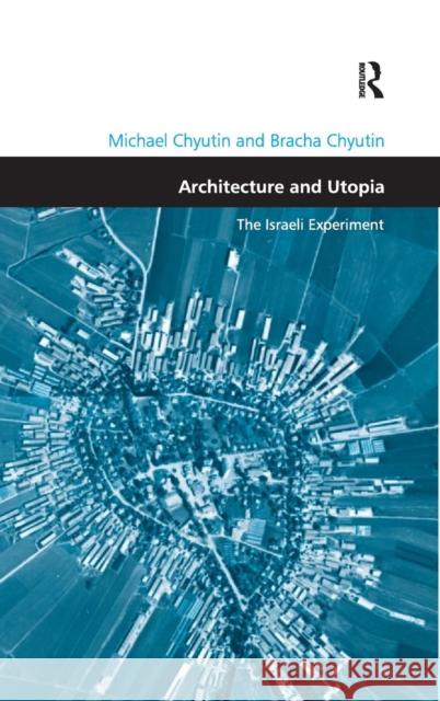 Architecture and Utopia: The Israeli Experiment Chyutin, Michael 9780754648314
