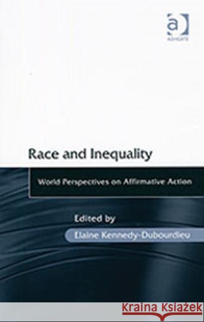 Race and Inequality: World Perspectives on Affirmative Action Kennedy-Dubourdieu, Elaine 9780754648390