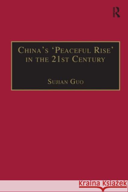 China's 'Peaceful Rise' in the 21st Century: Domestic and International Conditions Guo, Sujian 9780754648475