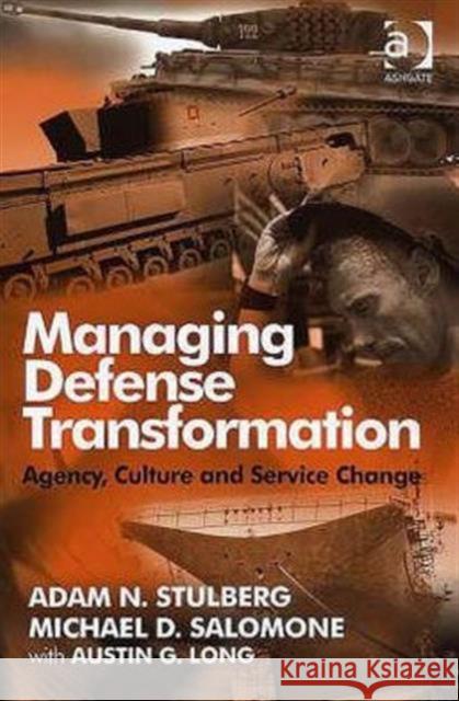 Managing Defense Transformation: Agency, Culture and Service Change Stulberg, Adam N. 9780754648567