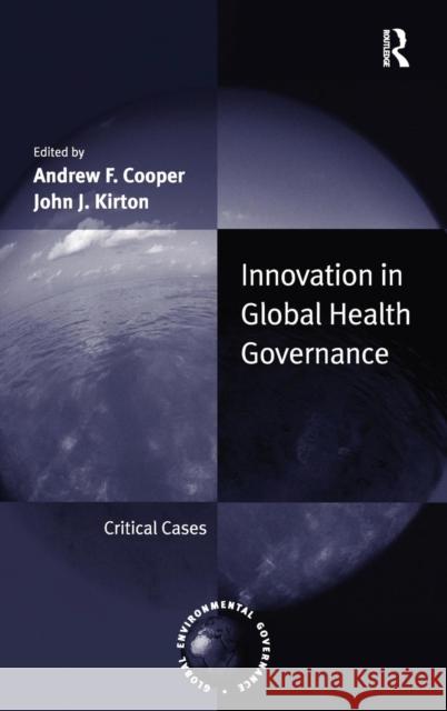 Innovation in Global Health Governance: Critical Cases Cooper, Andrew F. 9780754648727