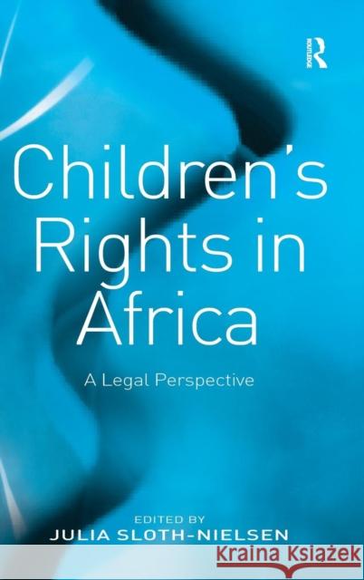 Children's Rights in Africa: A Legal Perspective Sloth-Nielsen, Julia 9780754648871 ASHGATE PUBLISHING GROUP