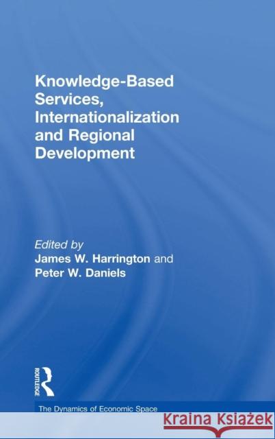 Knowledge-Based Services, Internationalization and Regional Development James W. Harrington Peter Daniels  9780754648970