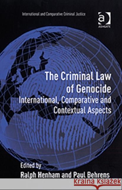 The Criminal Law of Genocide: International, Comparative and Contextual Aspects Behrens, Paul 9780754648987