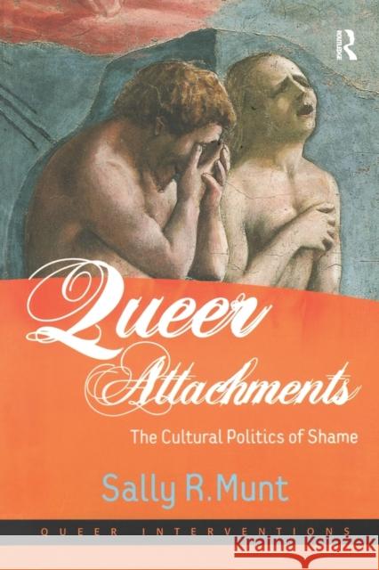 Queer Attachments: The Cultural Politics of Shame Munt, Sally R. 9780754649236