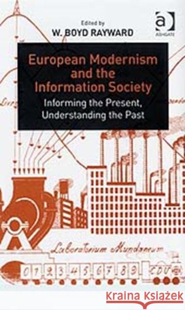 European Modernism and the Information Society: Informing the Present, Understanding the Past Rayward, W. Boyd 9780754649281 Ashgate Publishing Limited