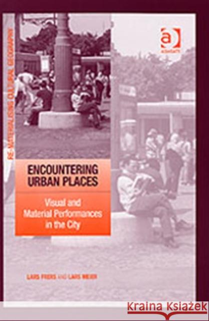 Encountering Urban Places: Visual and Material Performances in the City Frers, Lars 9780754649298